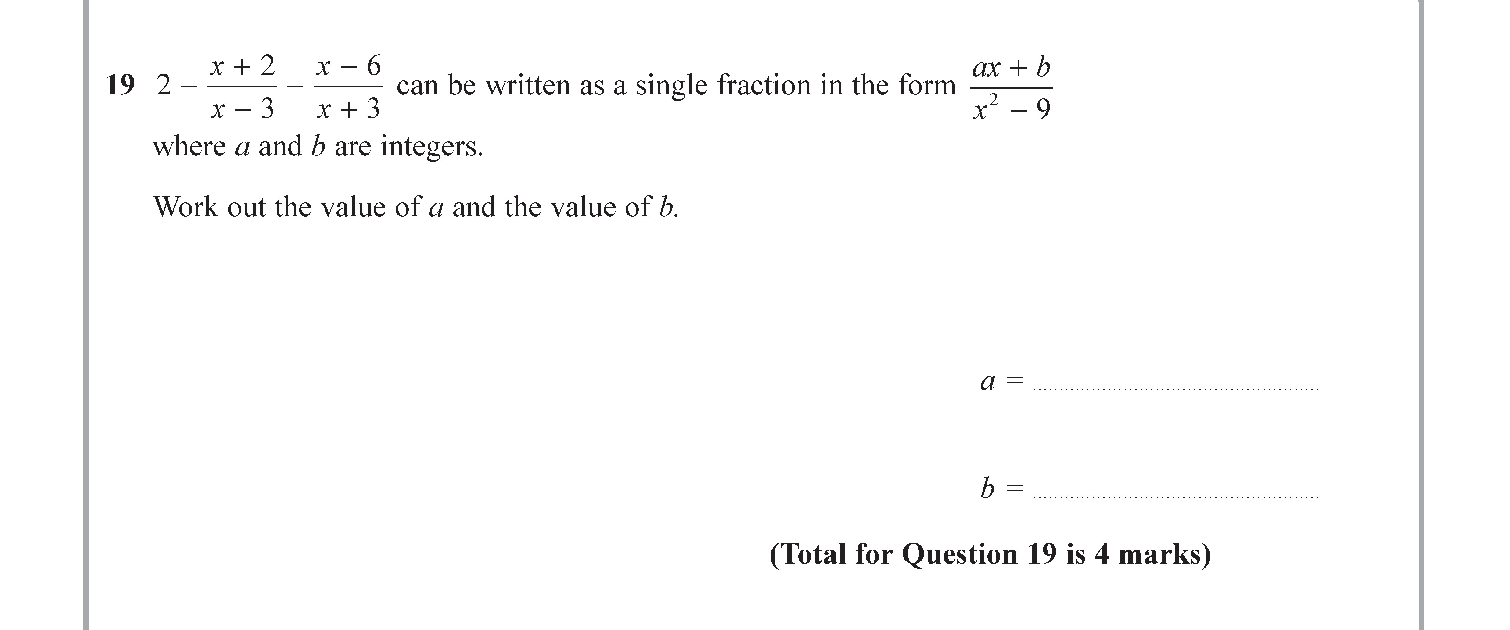 2-\(-\frac{x-+-2}{x---3}---\frac{x---6}{x-+-3}-\)-can-be-written-as-a-single-fraction-in-the-form-\(-\frac{ax-+-b}{x^2---9}-\)-where-a-and-b-are-integers-Edexcel-GCSE Maths-Question 19-2017-Paper 2.png