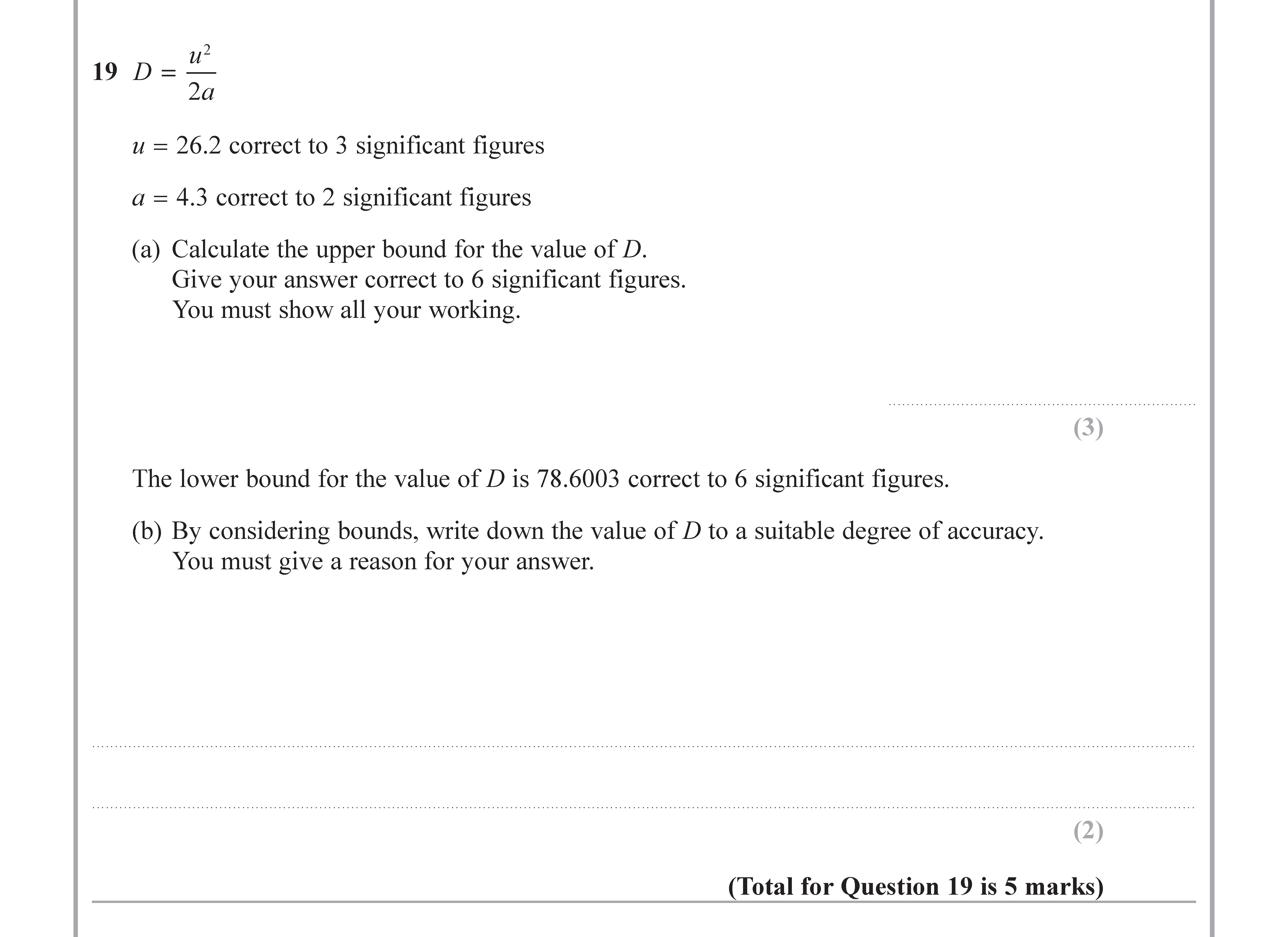 D-=-\frac{u^2}{2a}---u-=-26.2-\text{-correct-to-3-significant-figures}--a-=-4.3-\text{-correct-to-2-significant-figures}--(a)-Calculate-the-upper-bound-for-the-value-of-D-Edexcel-GCSE Maths-Question 20-2019-Paper 3.png