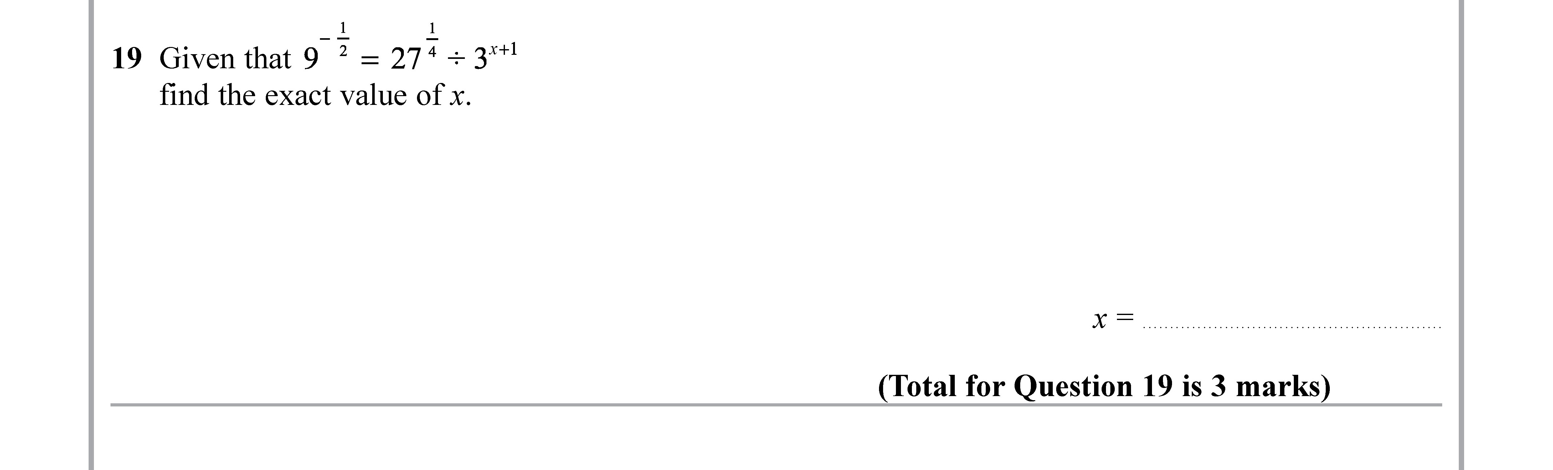 Given-that-$9^{--rac{1}{2}}-=-27^{x}-+-3^{1+x}$-find-the-exact-value-of-x.-Edexcel-GCSE Maths-Question 20-2019-Paper 1.png