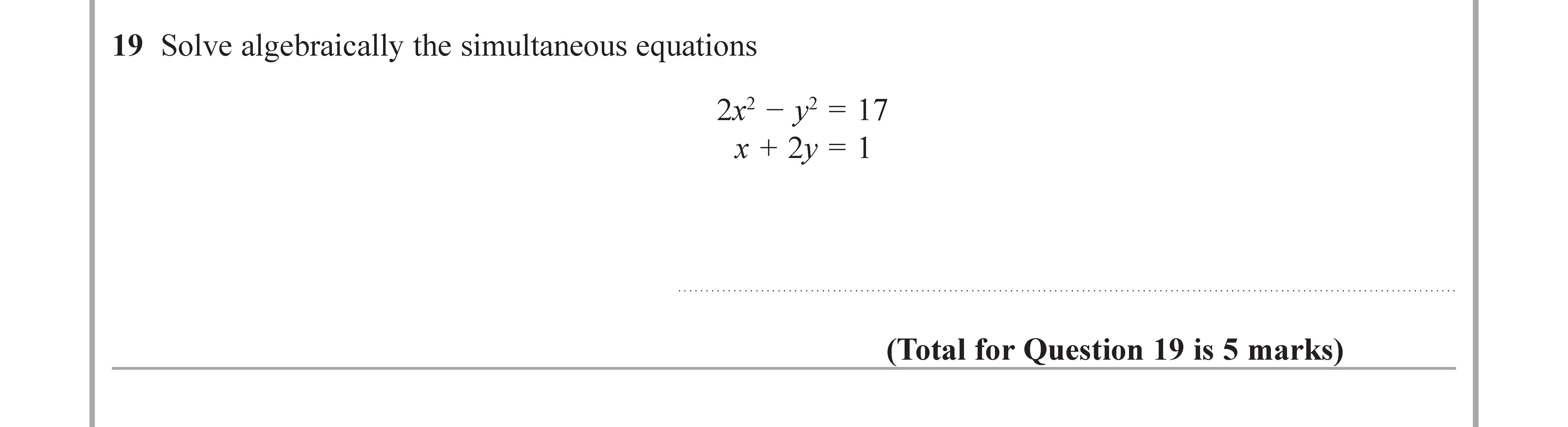 Solve-algebraically-the-simultaneous-equations--$$2x^2---y^2-=-17$$-$$x-+-2y-=-1$$-Edexcel-GCSE Maths-Question 1-2018-Paper 1.png
