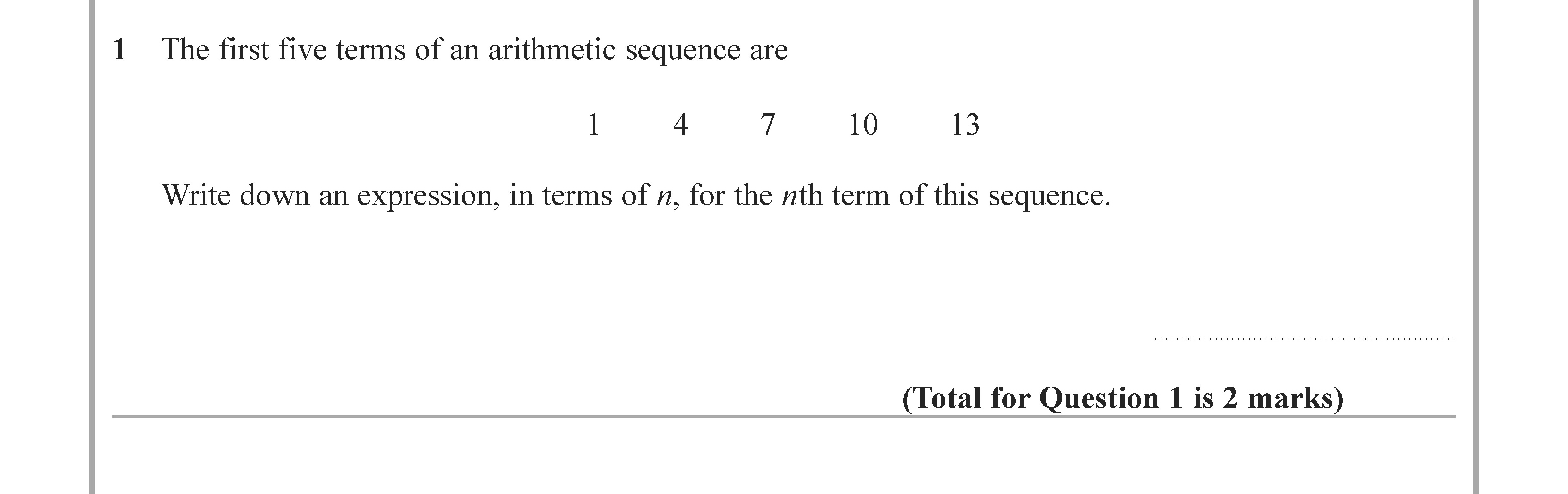The-first-five-terms-of-an-arithmetic-sequence-are--1--4--7--10--13--Write-down-an-expression,-in-terms-of-n,-for-the-nth-term-of-this-sequence.-Edexcel-GCSE Maths-Question 2-2020-Paper 1.png