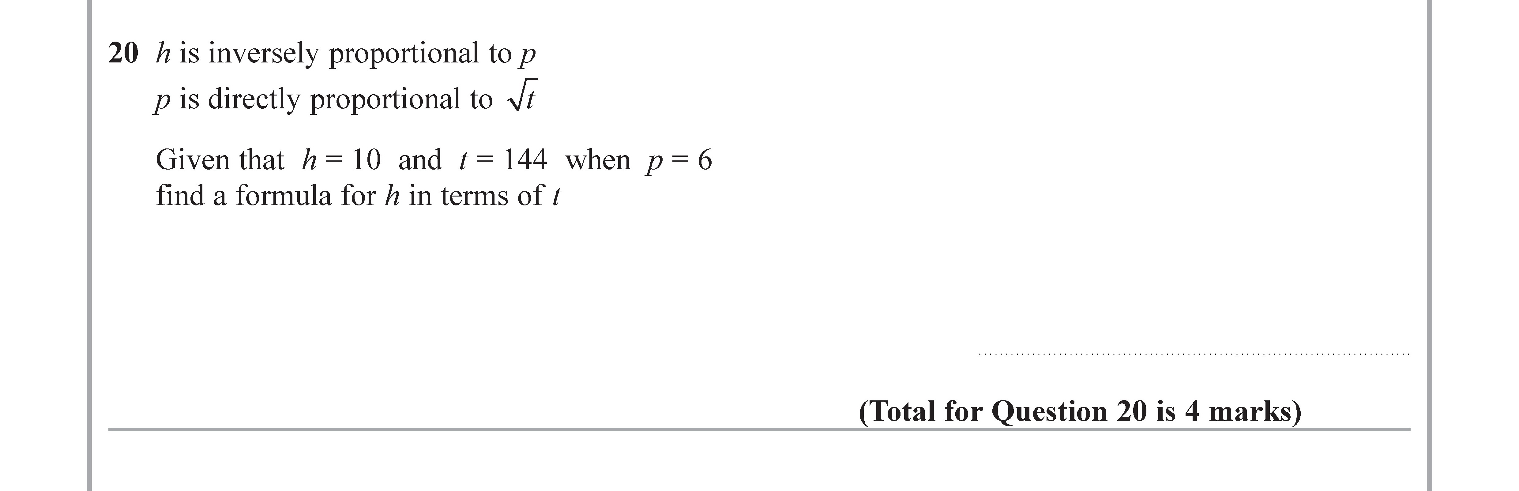 h-is-inversely-proportional-to-p-p-is-directly-proportional-to-\sqrt{t}--Given-that-h-=-10-and-t-=-144-when-p-=-6-find-a-formula-for-h-in-terms-of-t-Edexcel-GCSE Maths-Question 21-2019-Paper 1.png