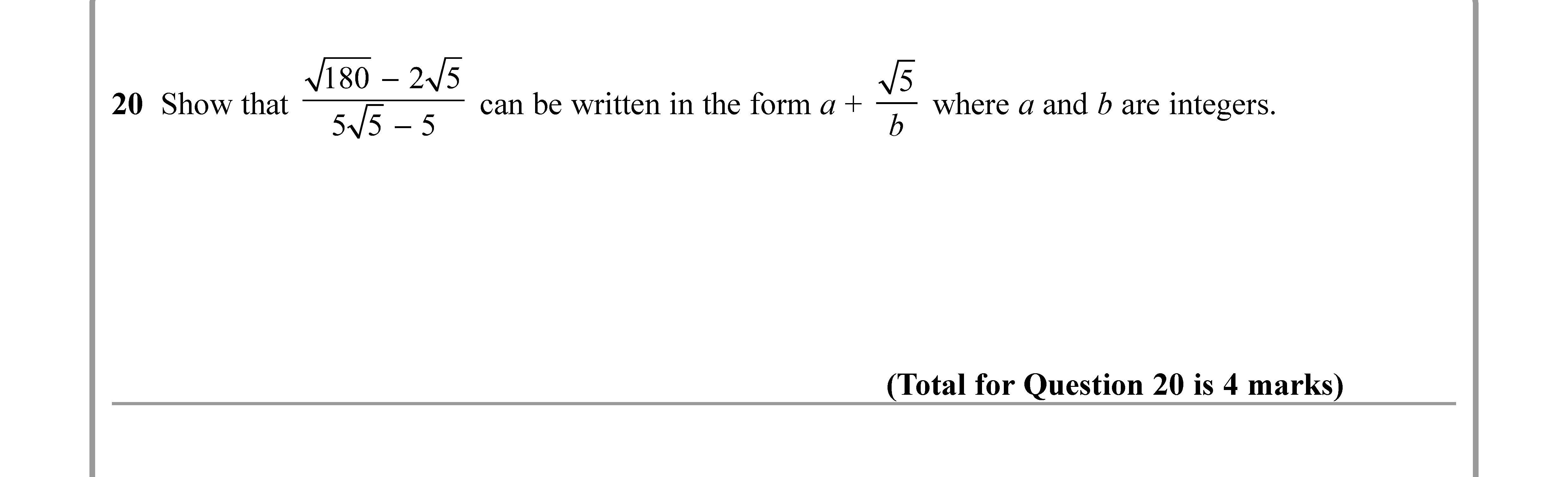 Show-that-$$\frac{\sqrt{180}---2\sqrt{5}}{\sqrt{5}---5}$$-can-be-written-in-the-form-$a-+-\frac{\sqrt{5}}{b}$-where-$a$-and-$b$-are-integers.-Edexcel-GCSE Maths-Question 21-2020-Paper 1.png