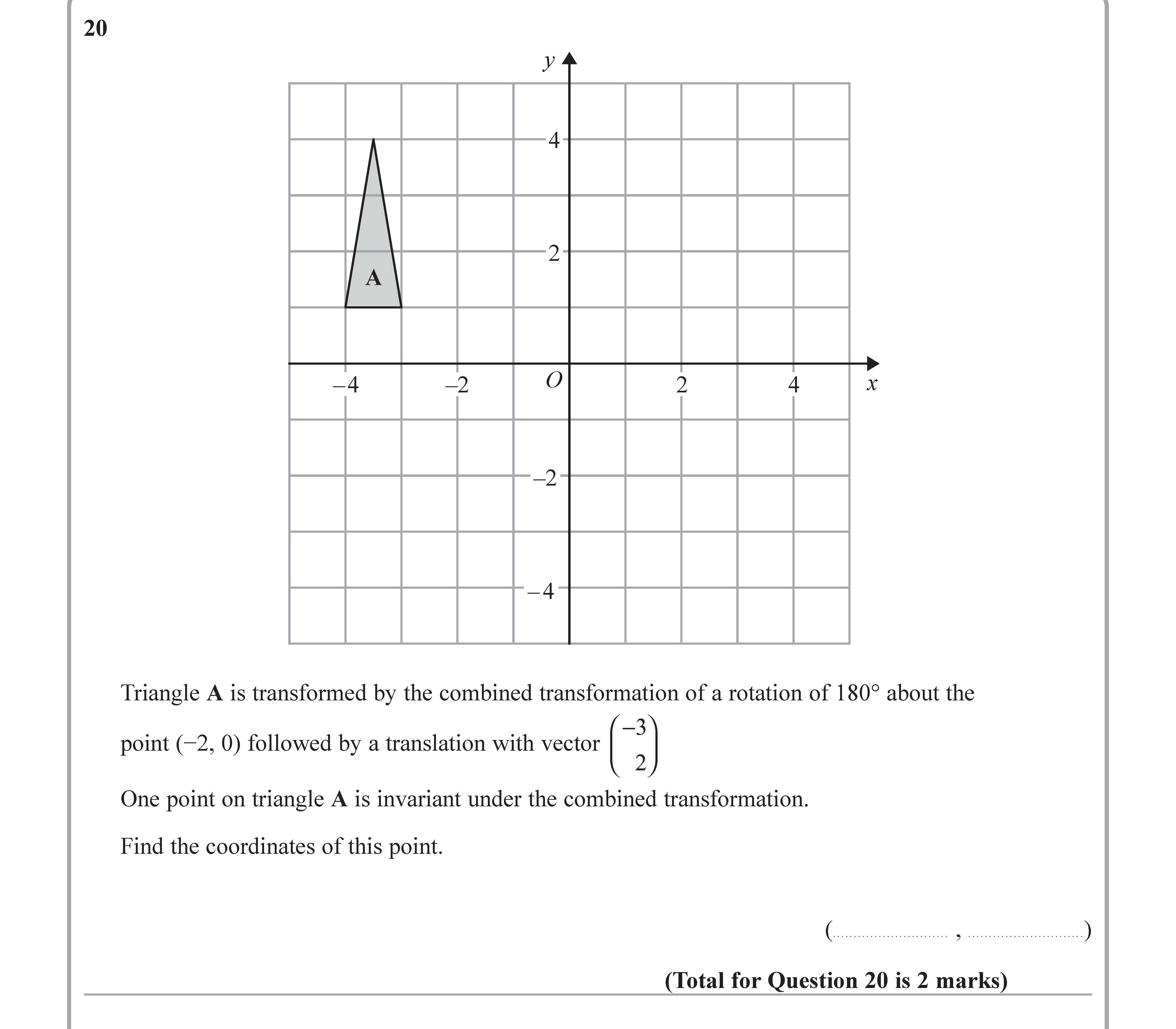Triangle-A-is-transformed-by-the-combined-transformation-of-a-rotation-of-180°-about-the-point-(-2,-0)-followed-by-a-translation-with-vector-\(-\begin{pmatrix}--3-\\-2-\end{pmatrix}-\)-Edexcel-GCSE Maths-Question 1-2018-Paper 3.png