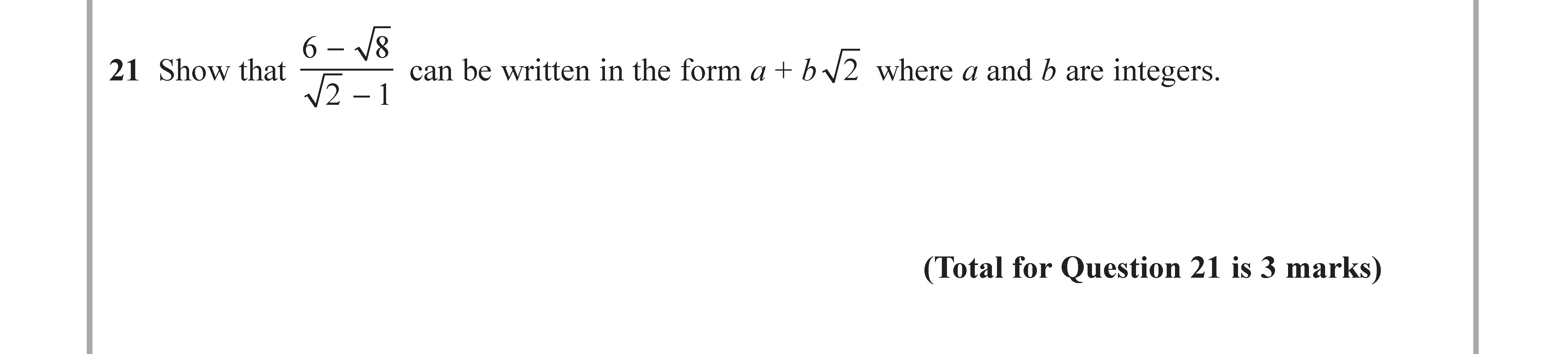 Show-that-\(-\frac{6---\sqrt{8}}{\sqrt{2}---1}-\)-can-be-written-in-the-form-\(-a-+-b\sqrt{2}-\)-where-\(-a-\)-and-\(-b-\)-are-integers.-Edexcel-GCSE Maths-Question 21-2017-Paper 1.png