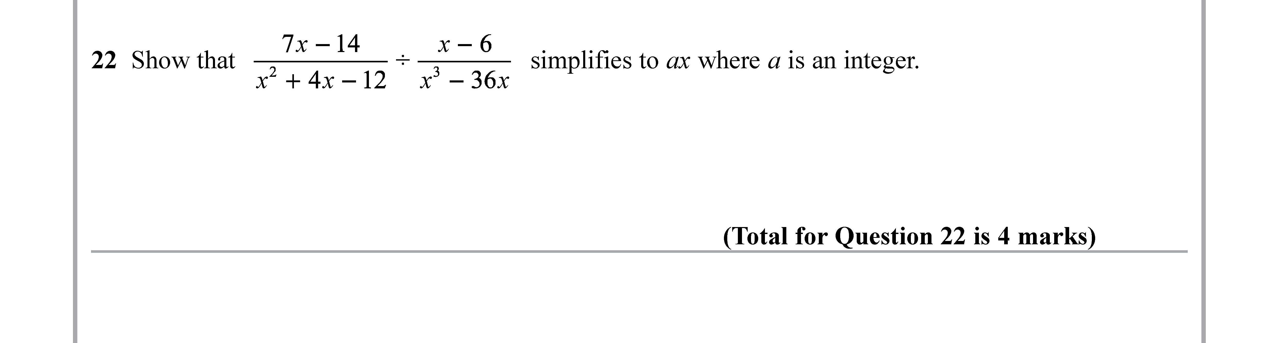 Show-that--\[-\frac{7x---14}{x^2-+-4x---12}-\div-\frac{x---6}{x^2---36x}-\]--simplifies-to-\(-ax-\)-where-\(-a-\)-is-an-integer.-Edexcel-GCSE Maths-Question 23-2019-Paper 3.png