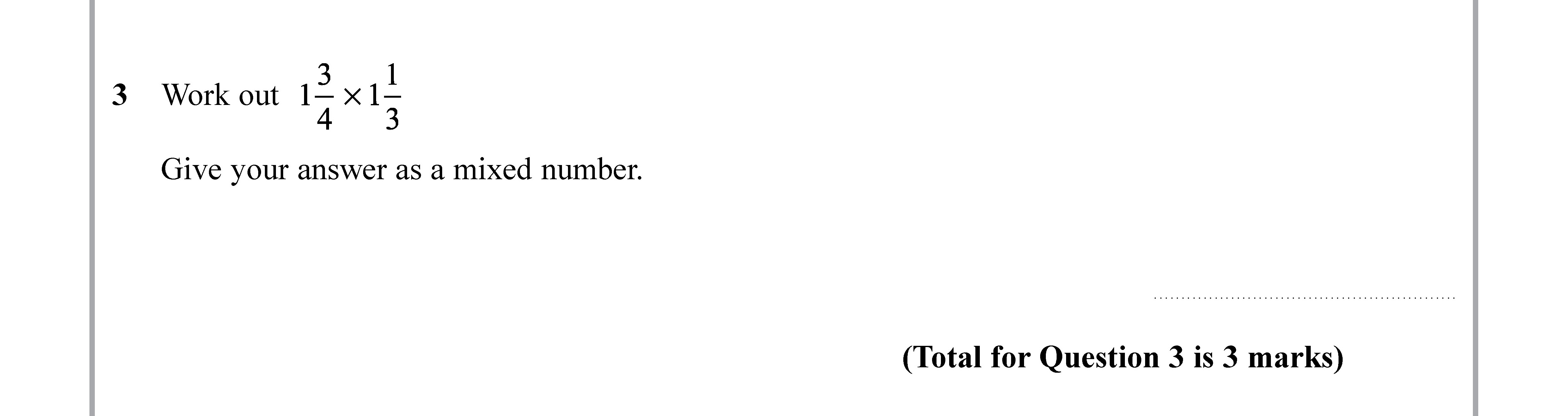 Work-out--$$\frac{3}{4}-\times-\frac{1}{3}$$--Give-your-answer-as-a-mixed-number.-Edexcel-GCSE Maths-Question 4-2019-Paper 1.png