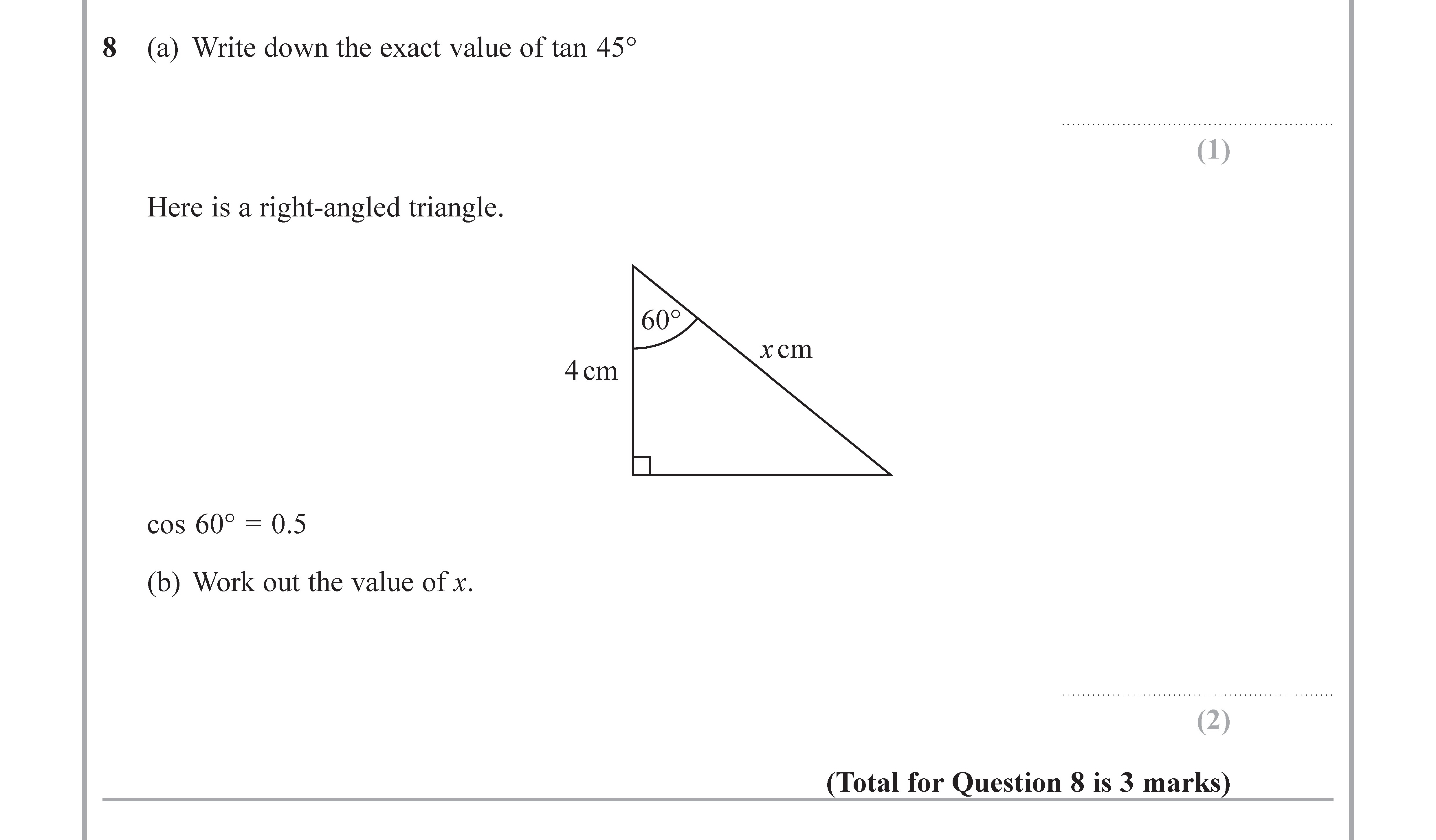 8-(a)-Write-down-the-exact-value-of-tan-45°--Here-is-a-right-angled-triangle:--cos-60°-=-0.5--(b)-Work-out-the-value-of-x.-Edexcel-GCSE Maths-Question 9-2018-Paper 1.png