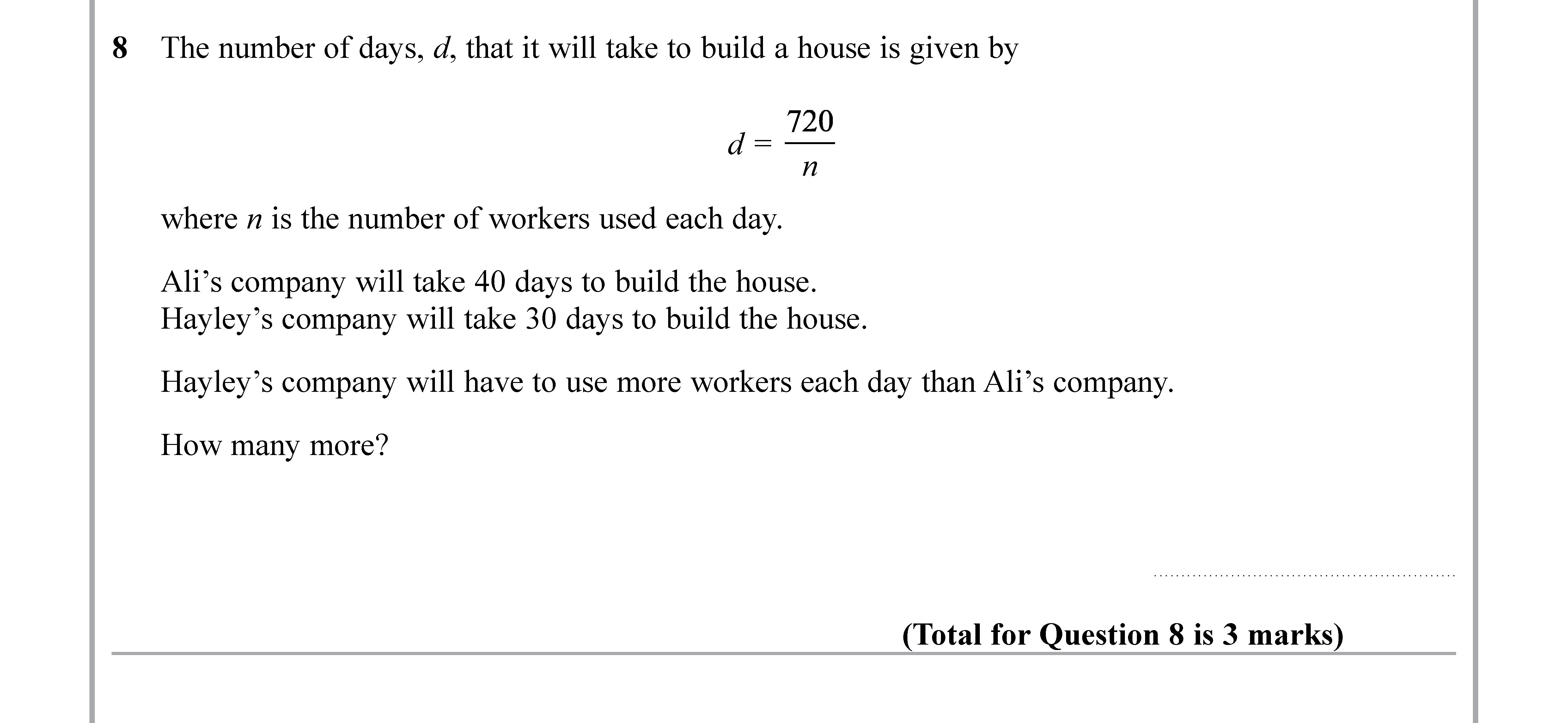 The-number-of-days,-d,-that-it-will-take-to-build-a-house-is-given-by--d-=-\frac{720}{n}--where-n-is-the-number-of-workers-used-each-day-Edexcel-GCSE Maths-Question 9-2019-Paper 2.png