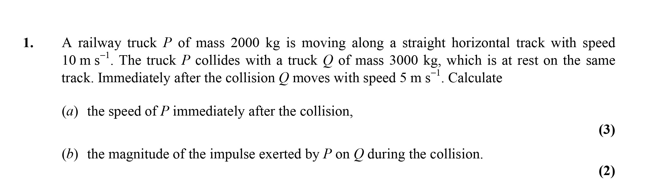 A-railway-truck-P-of-mass-2000-kg-is-moving-along-a-straight-horizontal-track-with-speed-10-m-s⁻¹-Edexcel-A-Level Maths Mechanics-Question 1-2003-Paper 1.png
