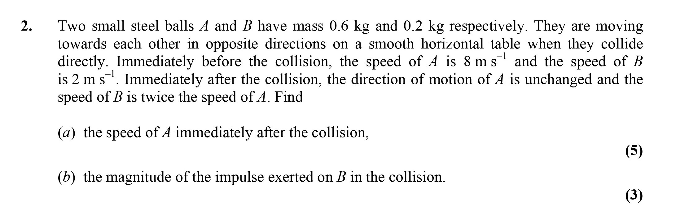 Two-small-steel-balls-A-and-B-have-mass-0.6-kg-and-0.2-kg-respectively-Edexcel-A-Level Maths Mechanics-Question 2-2005-Paper 1.png