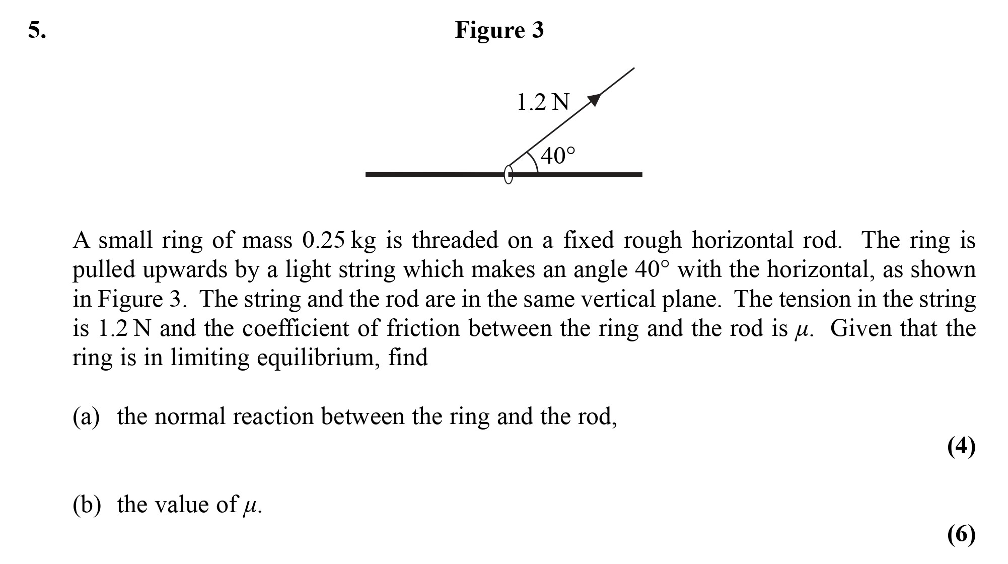 A-small-ring-of-mass-0.25-kg-is-threaded-on-a-fixed-rough-horizontal-rod-Edexcel-A-Level Maths Mechanics-Question 5-2007-Paper 1.png