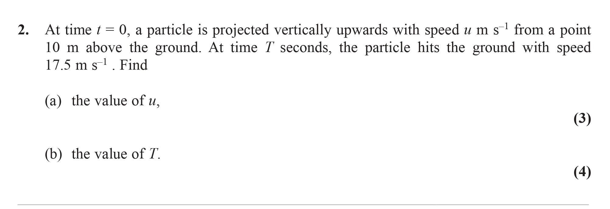 At-time-t-=-0,-a-particle-is-projected-vertically-upwards-with-speed-u-m-s⁻¹-from-a-point-10-m-above-the-ground-Edexcel-A-Level Maths Mechanics-Question 2-2008-Paper 1.png