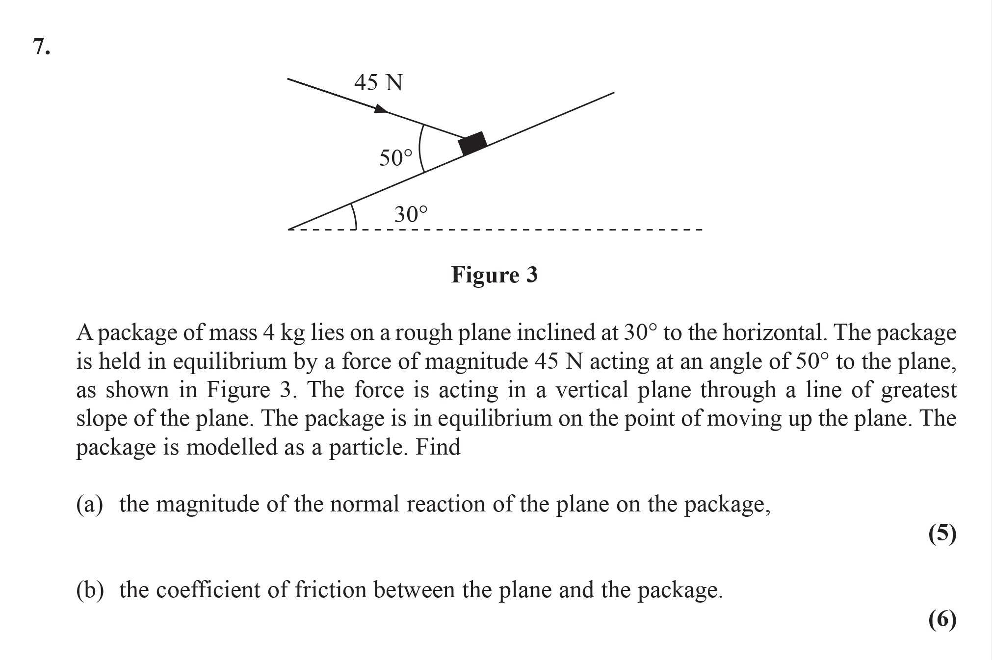 A-package-of-mass-4-kg-lies-on-a-rough-plane-inclined-at-30°-to-the-horizontal-Edexcel-A-Level Maths Mechanics-Question 7-2008-Paper 1.png