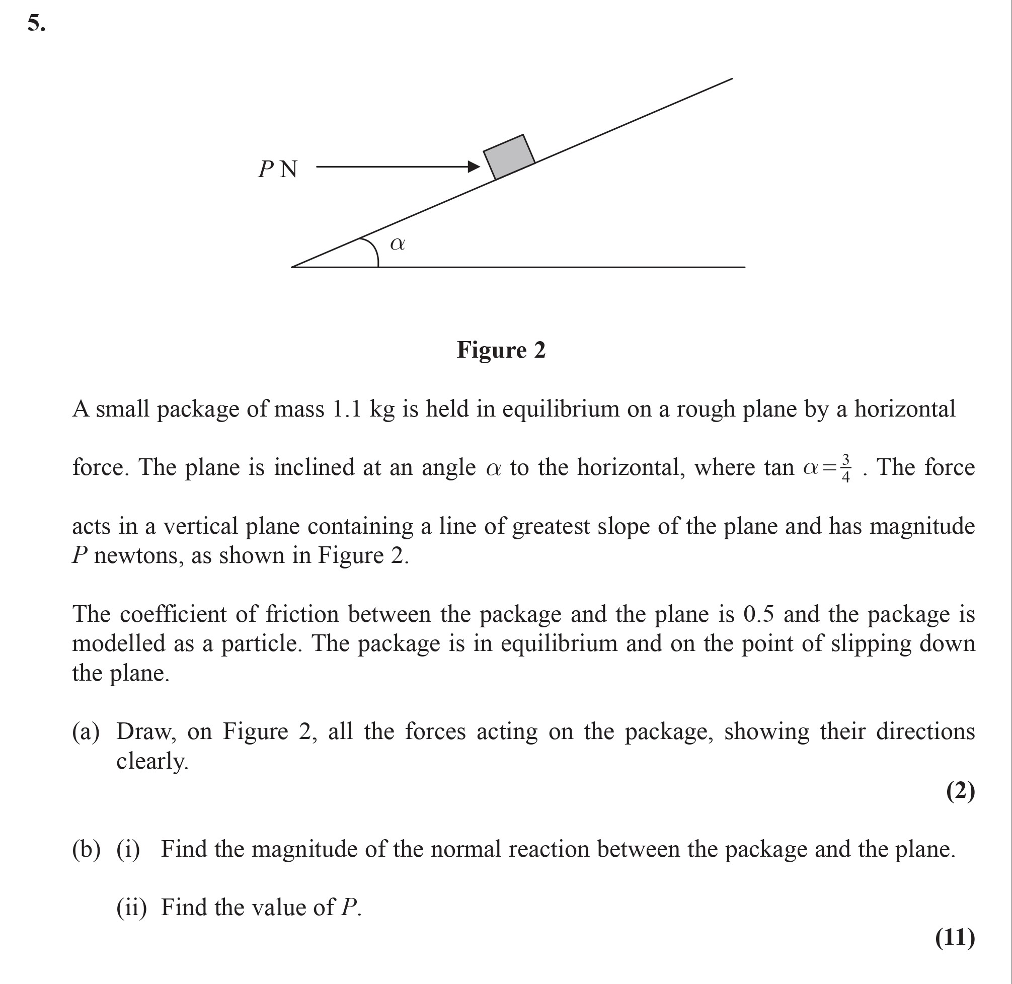 A-small-package-of-mass-1.1-kg-is-held-in-equilibrium-on-a-rough-plane-by-a-horizontal-force-Edexcel-A-Level Maths Mechanics-Question 5-2009-Paper 1.png