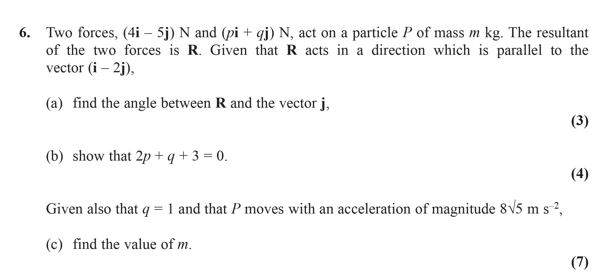 Two-forces,-$(4i---5j)$-N-and-$(p-+-qj)$-N,-act-on-a-particle-$P$-of-mass-$m$-kg-Edexcel-A-Level Maths Mechanics-Question 6-2009-Paper 1.png