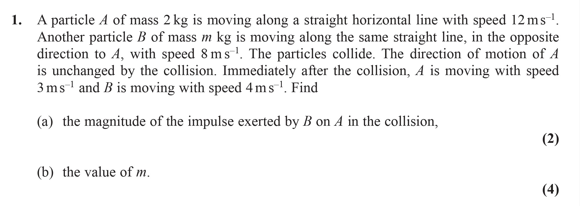 A-particle-A-of-mass-2-kg-is-moving-along-a-straight-horizontal-line-with-speed-12-ms⁻¹-Edexcel-A-Level Maths Mechanics-Question 1-2010-Paper 1.png