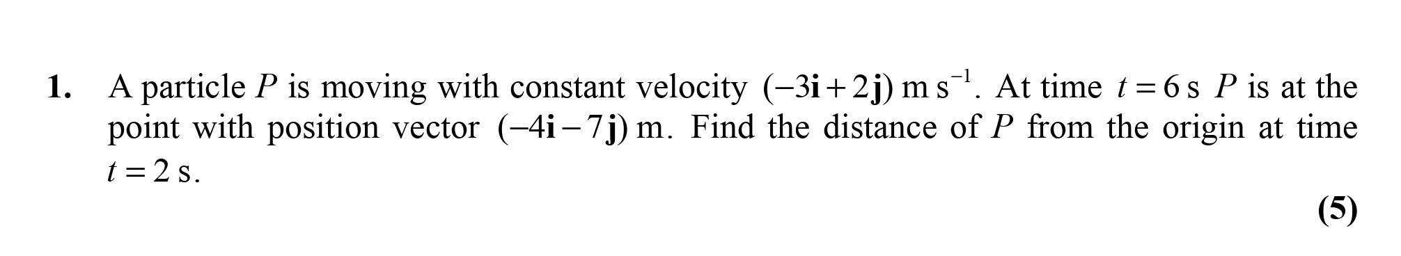 A-particle-P-is-moving-with-constant-velocity-(-3i-+-2j)-m-s^(-1)-Edexcel-A-Level Maths Mechanics-Question 1-2010-Paper 1.png