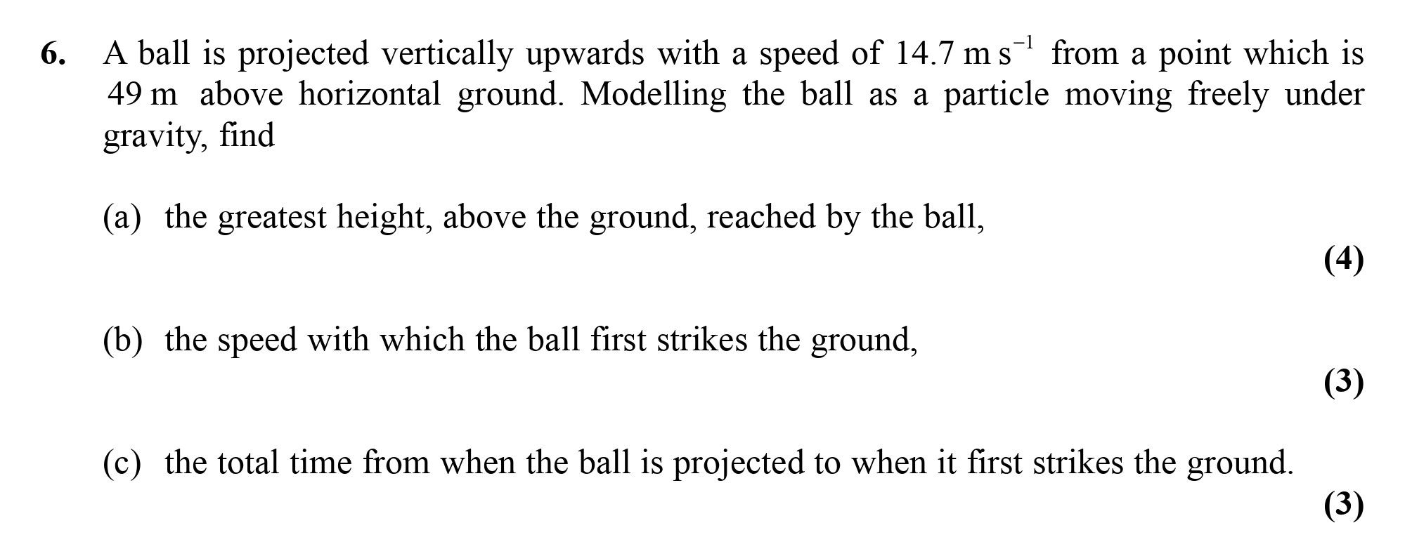 A-ball-is-projected-vertically-upwards-with-a-speed-of-14.7-m-s⁻¹-from-a-point-which-is-49-m-above-horizontal-ground-Edexcel-A-Level Maths Mechanics-Question 6-2010-Paper 1.png