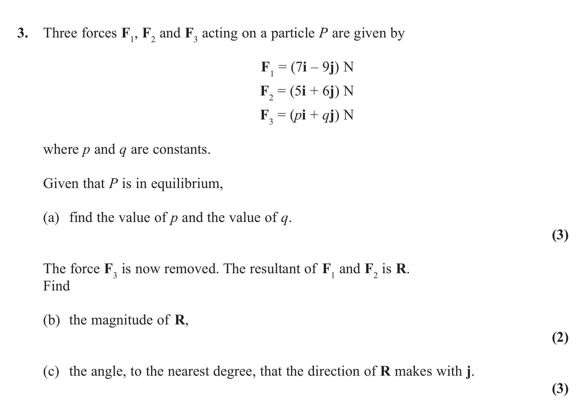 Three-forces-F₁,-F₂-and-F₃-acting-on-a-particle-P-are-given-by--F₁-=-(7i-–-9j)-N-F₂-=-(5i-+-6j)-N-F₃-=-(pi-+-qj)-N--where-p-and-q-are-constants-Edexcel-A-Level Maths Mechanics-Question 3-2012-Paper 1.png