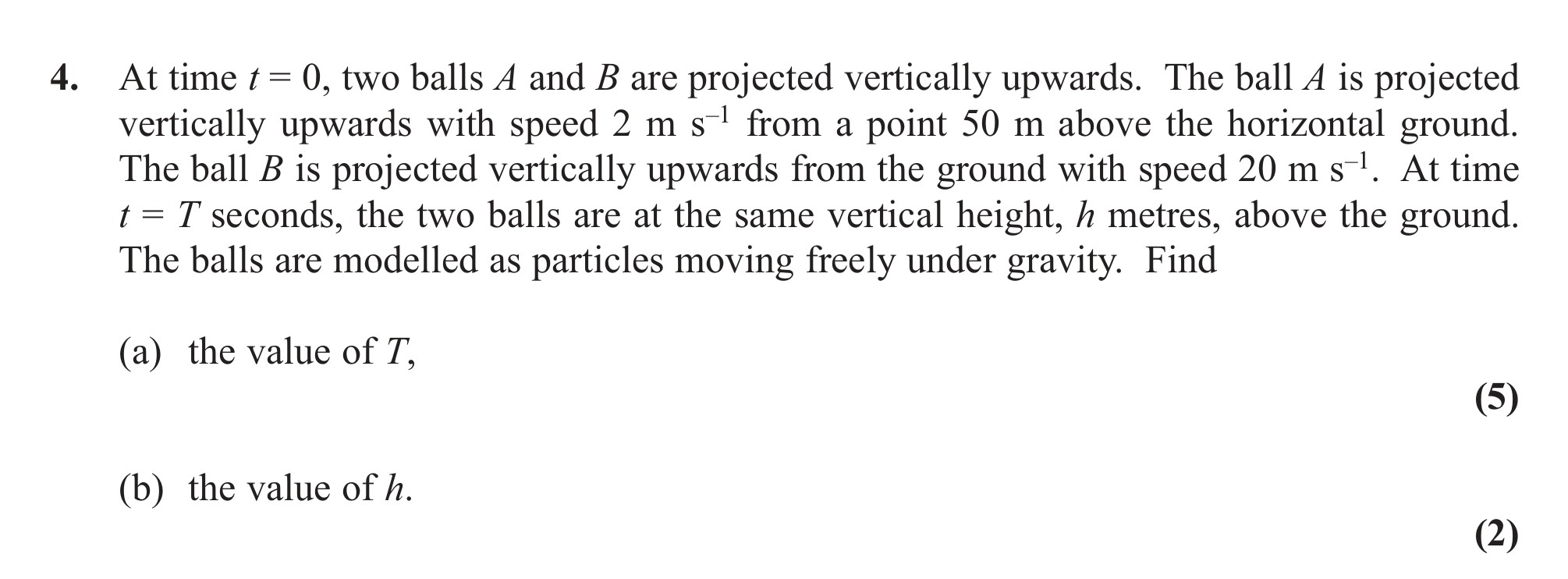 At-time-$t-=-0$,-two-balls-A-and-B-are-projected-vertically-upwards-Edexcel-A-Level Maths Mechanics-Question 4-2013-Paper 2.png