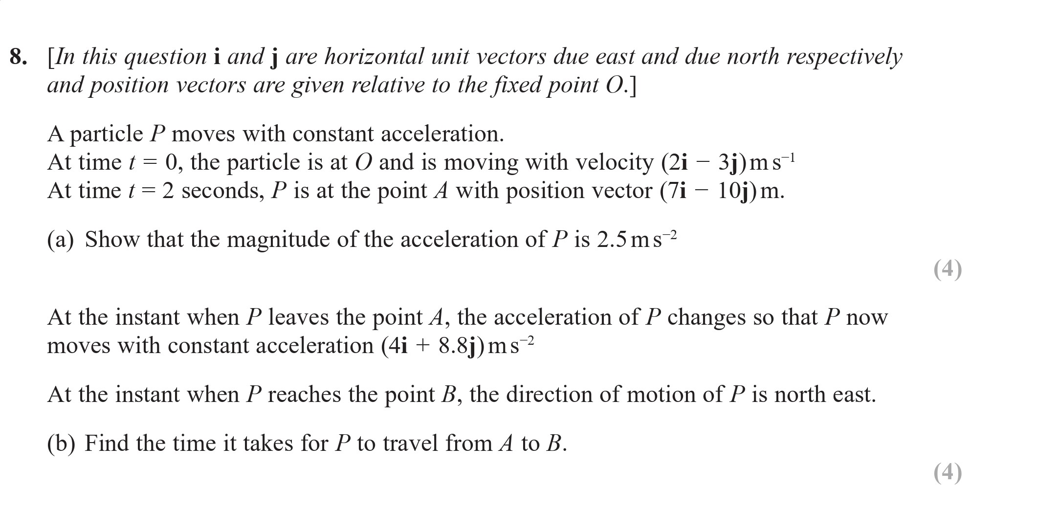 [In-this-question-i-and-j-are-horizontal-unit-vectors-due-east-and-due-north-respectively-and-position-vectors-are-given-relative-to-the-fixed-point-O.]---A-particle-P-moves-with-constant-acceleration-Edexcel-A-Level Maths Mechanics-Question 8-2018-Paper 1.png