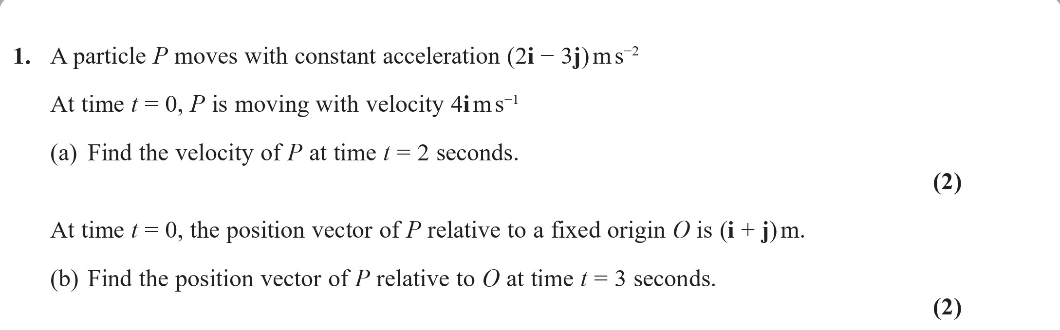 A-particle-P-moves-with-constant-acceleration-(2i---3j)-ms²-Edexcel-A-Level Maths Mechanics-Question 1-2021-Paper 1.png