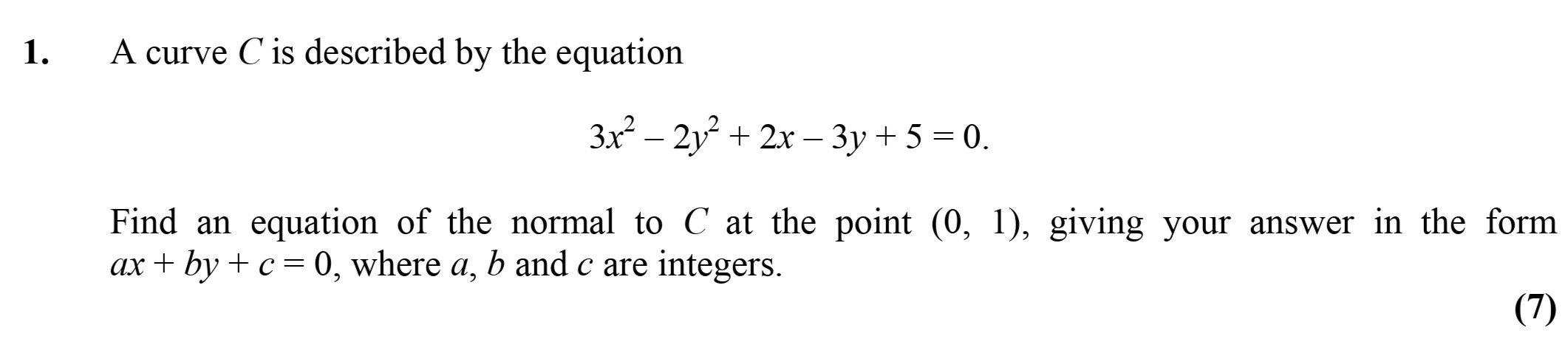 A-curve-C-is-described-by-the-equation--$$3x^2---2y^2-+-2x---3y-+-5-=-0.$$---Find-an-equation-of-the-normal-to-C-at-the-point-(0,-1),-giving-your-answer-in-the-form-$ax-+-by-+-c-=-0$,-where-a,-b-and-c-are-integers.-Edexcel-A-Level Maths Pure-Question 3-2006-Paper 6.png