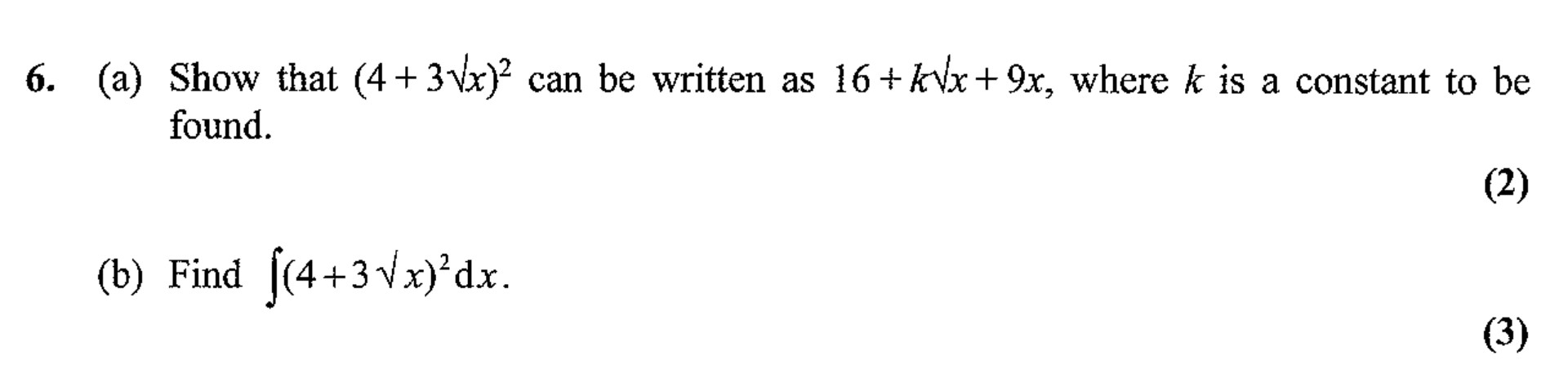 6.-(a)-Show-that-$(4-+-3\sqrt{x})^2$-can-be-written-as-$16-+-k\sqrt{x}-+-9x$,-where-$k$-is-a-constant-to-be-found-Edexcel-A-Level Maths Pure-Question 8-2007-Paper 2.png