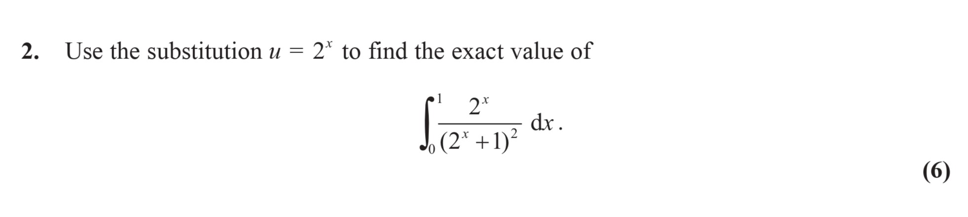 Use-the-substitution-$u-=-2^x$-to-find-the-exact-value-of--$$\int_0^1-\frac{2^x}{(2^x-+-1)^2}-\,-dx.$$--Edexcel-A-Level Maths Pure-Question 3-2007-Paper 8.png