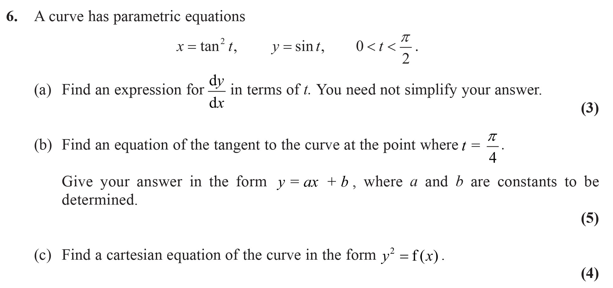 A-curve-has-parametric-equations--$x-=-\tan^2-t,-\quad-y-=-\sin-t,-\quad-0-<-t-<-\frac{\pi}{2}.$--(a)-Find-an-expression-for-$\frac{dy}{dx}$-in-terms-of-$t$-Edexcel-A-Level Maths Pure-Question 8-2007-Paper 8.png