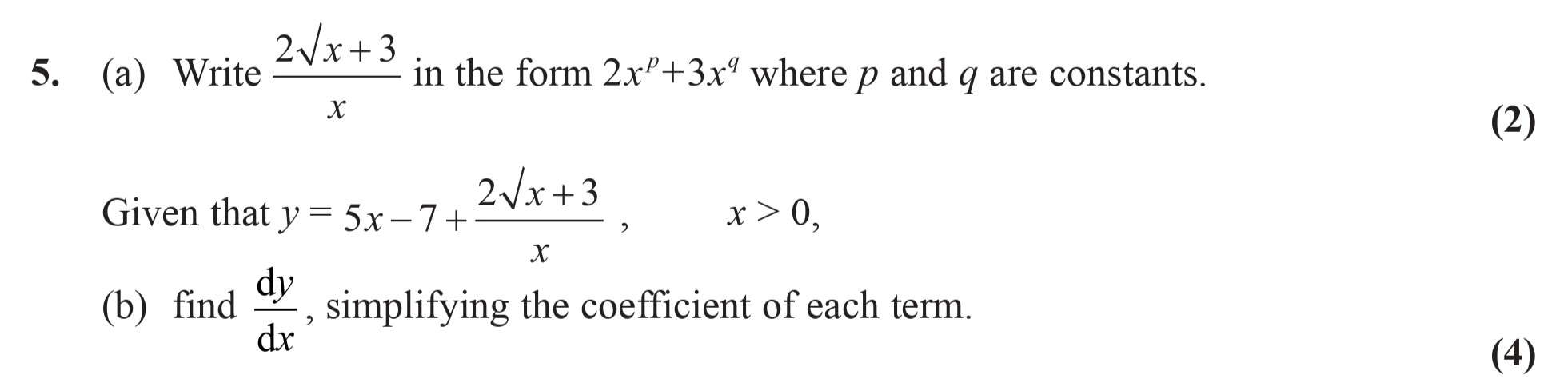 5.-(a)-Write-\(\frac{2\sqrt{x}+3}{x}-\)-in-the-form-\(-2p-+-3x^r-\)-where-\(-p-\)-and-\(-q-\)-are-constants-Edexcel-A-Level Maths Pure-Question 7-2008-Paper 2.png