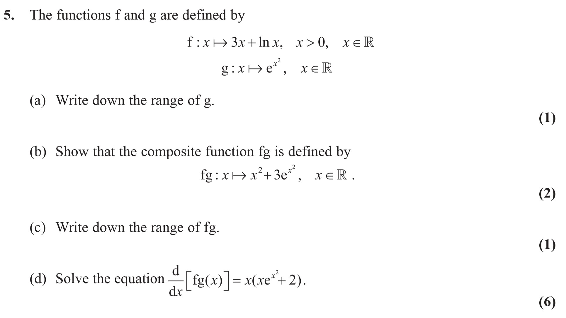 The-functions-f-and-g-are-defined-by---$f:-x--ightarrow-3x-+--ext{ln}x,--ext{-for-}-x->-0,--ext{-where-}-x--ext{-is-in-}--eals$--g:-x--ightarrow-e^{x},--ext{-where-}-x--ext{-is-in-}--eals$--(a)-Write-down-the-range-of-g-Edexcel-A-Level Maths Pure-Question 5-2009-Paper 2.png