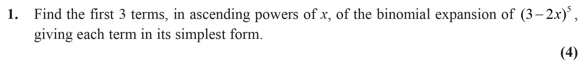 Find-the-first-3-terms,-in-ascending-powers-of-x,-of-the-binomial-expansion-of-(3−2x)⁵,-giving-each-term-in-its-simplest-form.-Edexcel-A-Level Maths Pure-Question 3-2009-Paper 2.png