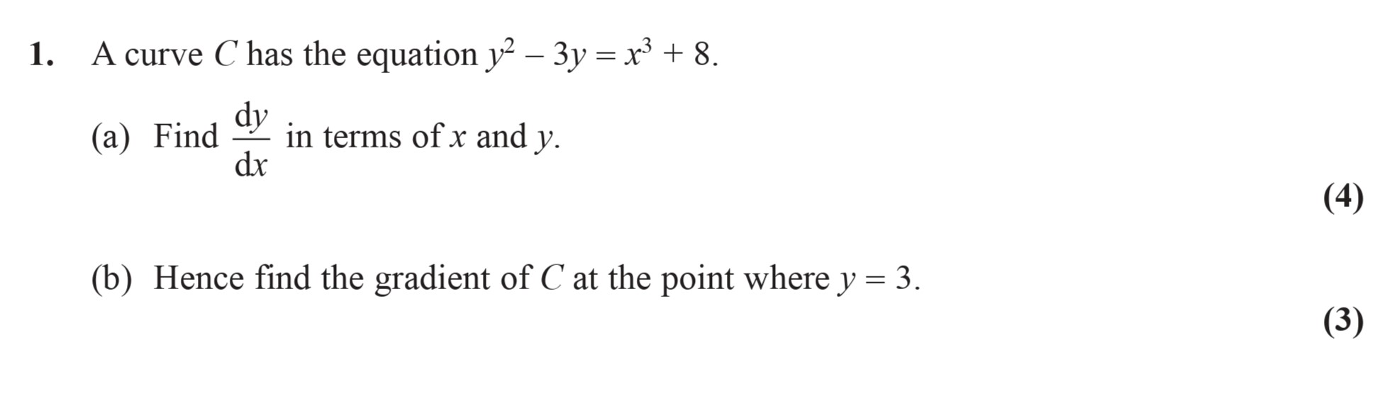 A-curve-C-has-the-equation-$y^3---3y-=-x^3-+-8.$--(a)-Find-\(-\frac{dy}{dx}-\)-in-terms-of-x-and-y-Edexcel-A-Level Maths Pure-Question 3-2009-Paper 3.png
