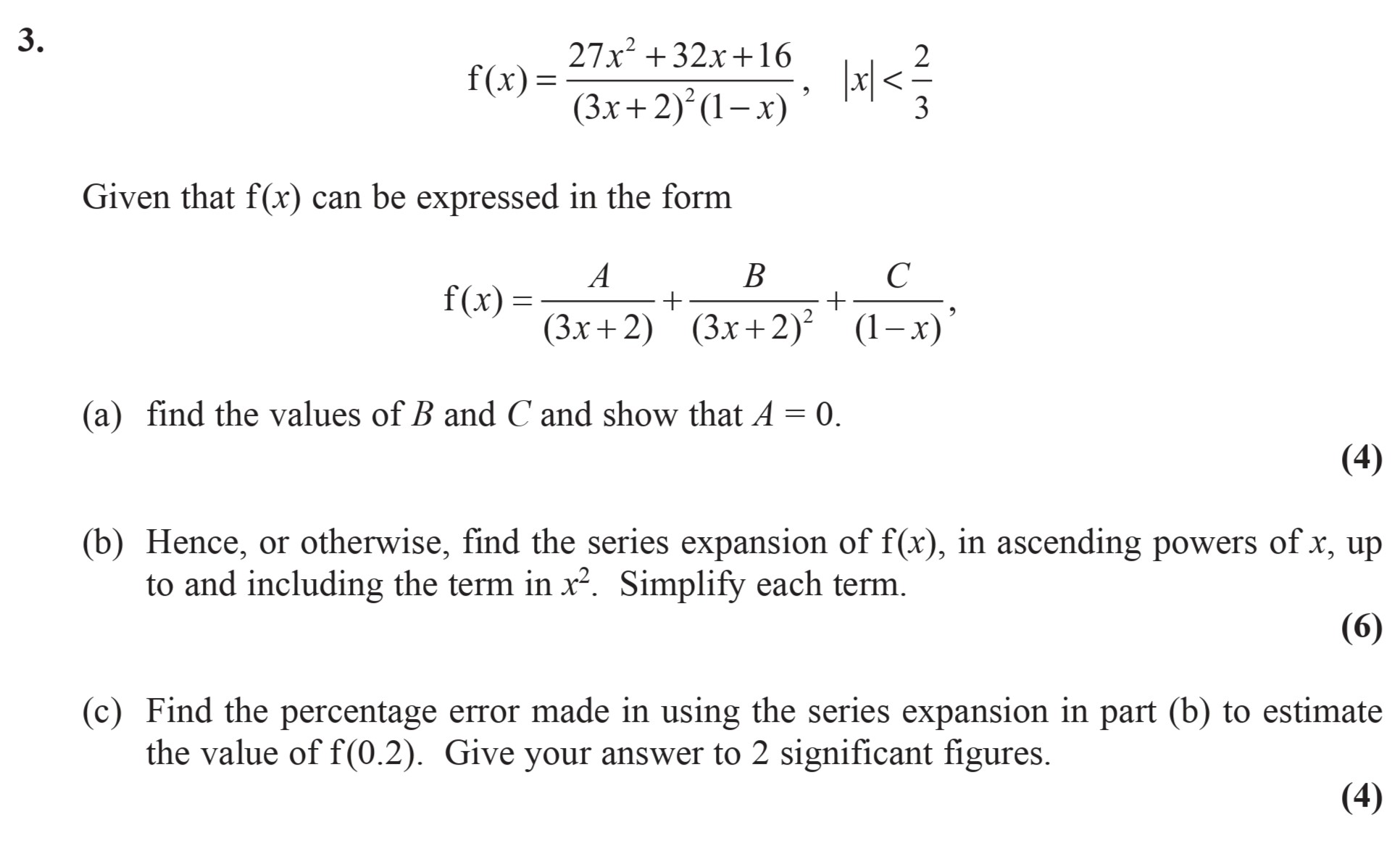 Given-that-$f(x)$-can-be-expressed-in-the-form--$$f(x)-=-\frac{A}{(3x-+-2)}-+-\frac{B}{(3x-+-2)}-+-\frac{C}{(1---x)},-\quad-|x|-<-\frac{2}{3}$$--(a)-find-the-values-of-$B$-and-$C$-and-show-that-$A-=-0$-Edexcel-A-Level Maths Pure-Question 5-2009-Paper 3.png