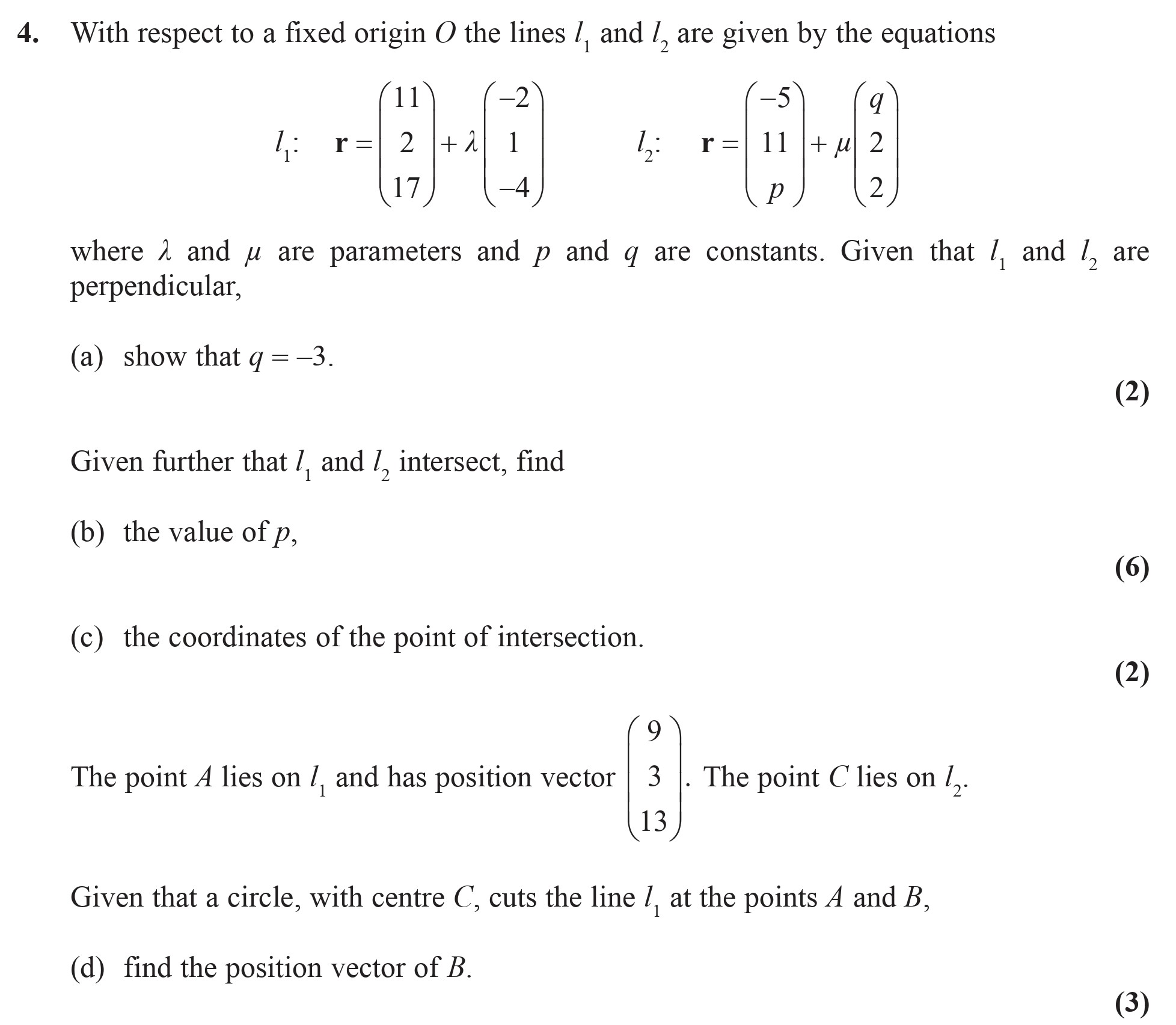 With-respect-to-a-fixed-origin-O-the-lines-$l_1$-and-$l_2$-are-given-by-the-equations--$$l_1:-\quad-r-=-\begin{pmatrix}-11-\\-2-\\-17-\end{pmatrix}-+-\lambda-\begin{pmatrix}--2-\\--4-\\-k-\end{pmatrix}$$--$$l_2:-\quad-r-=-\begin{pmatrix}--5-\\-11-\\-p-\end{pmatrix}-+-\mu-\begin{pmatrix}-q-\\-2-\\-k-\end{pmatrix}$$--where-$\lambda$-and-$\mu$-are-parameters-and-$p$-and-$q$-are-constants-Edexcel-A-Level Maths Pure-Question 5-2009-Paper 3.png