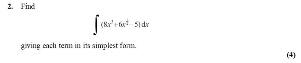 Find-\[-\int-(8x^3-+-6x^2---5)-\,-dx-\]-giving-each-term-in-its-simplest-form.-Edexcel-A-Level Maths Pure-Question 4-2010-Paper 1.png