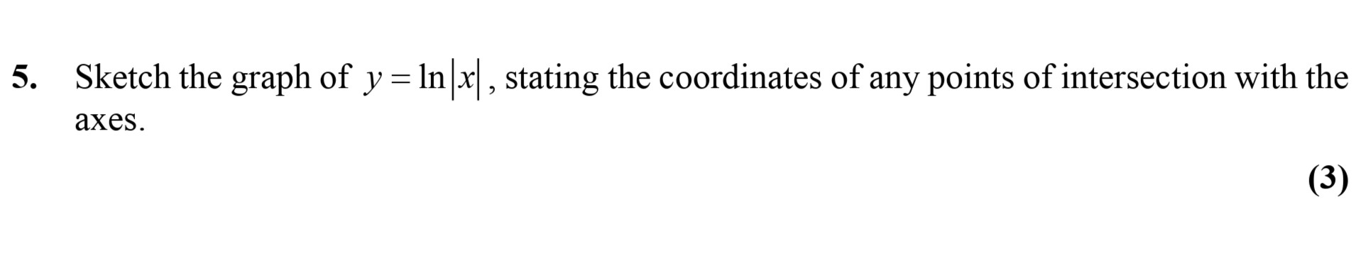 Sketch-the-graph-of-$y-=--ext{ln}-|x|$,-stating-the-coordinates-of-any-points-of-intersection-with-the-axes.-Edexcel-A-Level Maths Pure-Question 6-2010-Paper 2.png