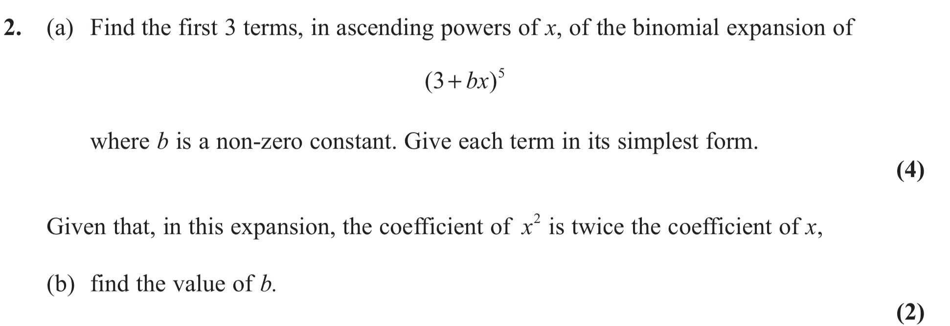 2.-(a)-Find-the-first-3-terms,-in-ascending-powers-of-$x$,-of-the-binomial-expansion-of--(3+bx)^5-where-$b$-is-a-non-zero-constant-Edexcel-A-Level Maths Pure-Question 4-2011-Paper 2.png
