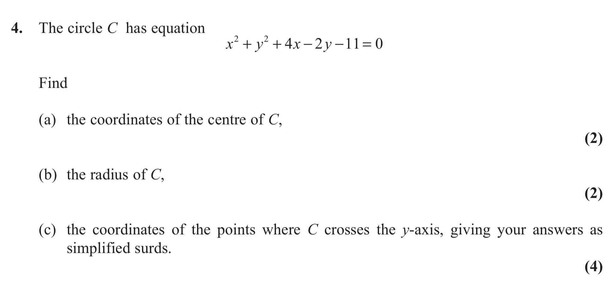 The-circle-C-has-equation--$$x^2-+-y^2-+-4x---2y---11-=-0$$--Find--a)-the-coordinates-of-the-centre-of-C,--b)-the-radius-of-C,--c)-the-coordinates-of-the-points-where-C-crosses-the-y-axis,-giving-your-answers-as-simplified-surds.-Edexcel-A-Level Maths Pure-Question 5-2011-Paper 2.png