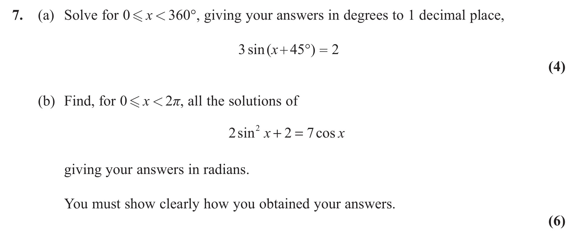 Solve-for-$0-\leq-x-<-360^\circ$,-giving-your-answers-in-degrees-to-1-decimal-place,-\[-3-\sin(x-+-45^\circ)-=-2-\]--Find,-for-$0-\leq-x-<-2\pi$,-all-the-solutions-of-\[-2-\sin^2-x-+-2-=-7-\cos-x-\]-giving-your-answers-in-radians-Edexcel-A-Level Maths Pure-Question 9-2011-Paper 2.png