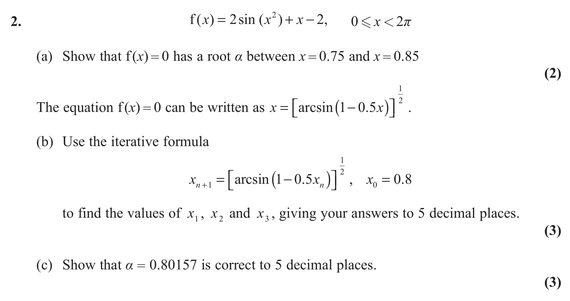 f(x)-=-2-sin(x^2)-+-x---2,-0-≤-x-<-2π--(a)-Show-that-f(x)-=-0-has-a-root-α-between-x-=-0.75-and-x-=-0.85-Edexcel-A-Level Maths Pure-Question 4-2011-Paper 3.png