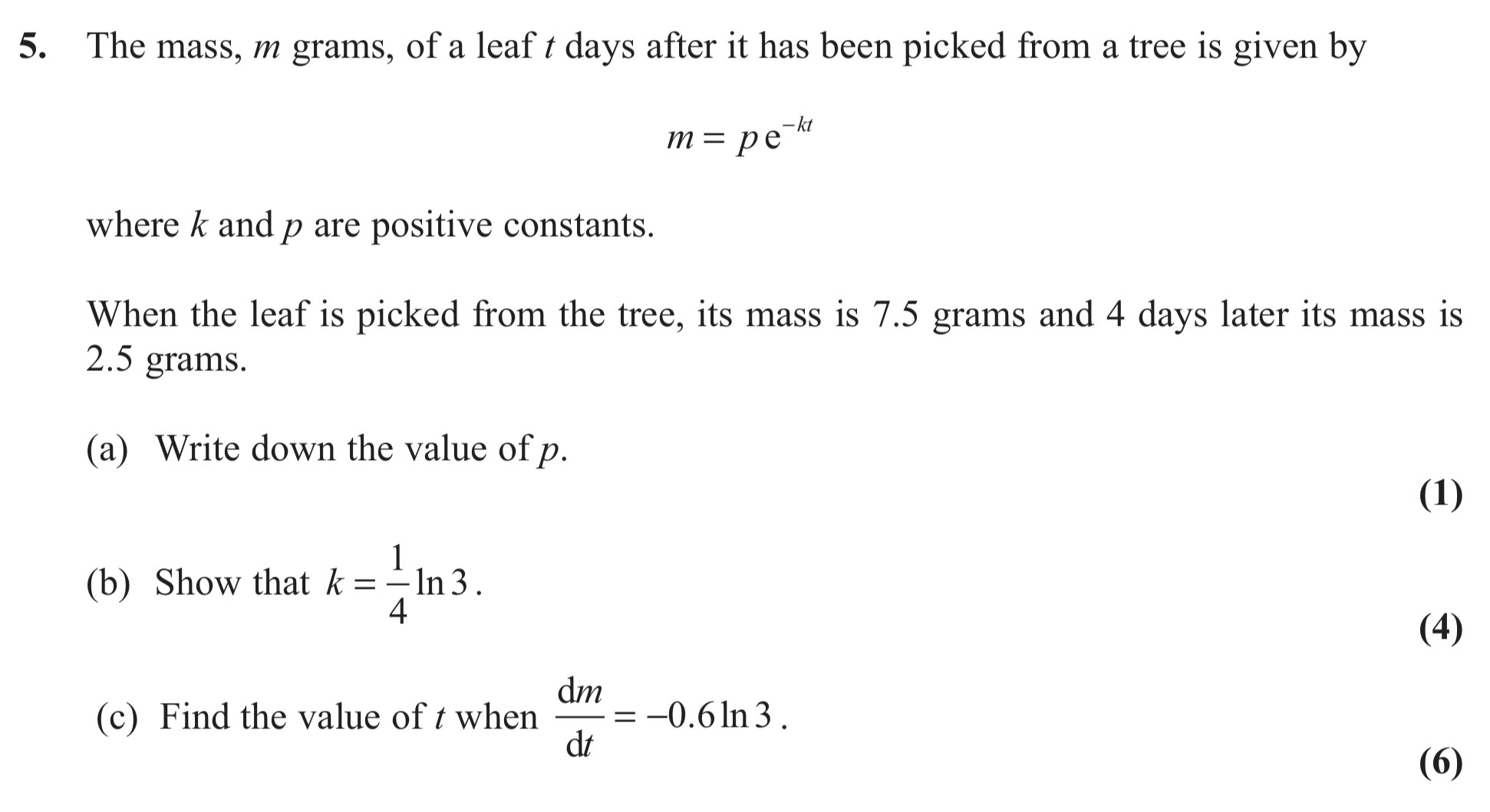 The-mass,-m-grams,-of-a-leaf-t-days-after-it-has-been-picked-from-a-tree-is-given-by--$$m-=-p-e^{-kt}$$--where-k-and-p-are-positive-constants-Edexcel-A-Level Maths Pure-Question 6-2011-Paper 3.png