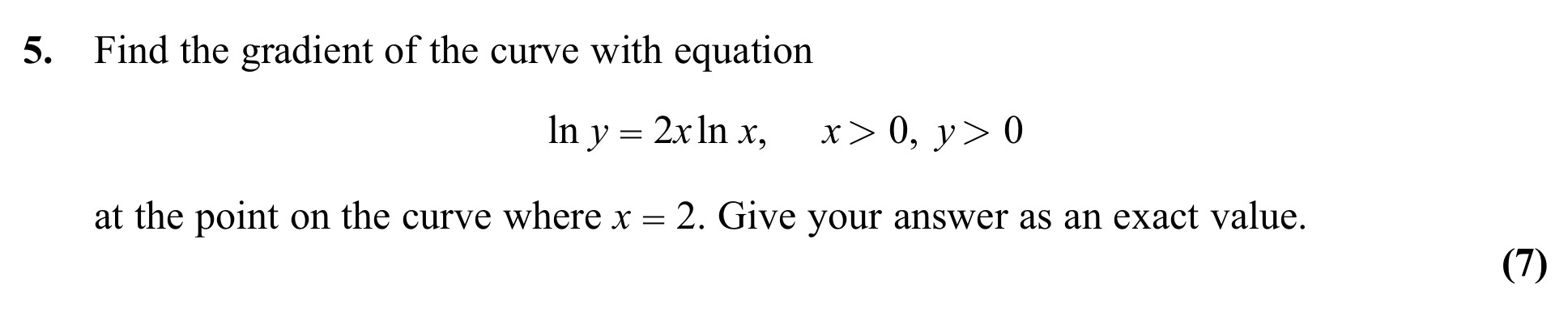 Find-the-gradient-of-the-curve-with-equation--$$-ext{ln-}-y-=-2--ext{ln-}-x,--ext{-}-x->-0,-y->-0$$--at-the-point-on-the-curve-where-$x-=-2$-Edexcel-A-Level Maths Pure-Question 3-2011-Paper 5.png