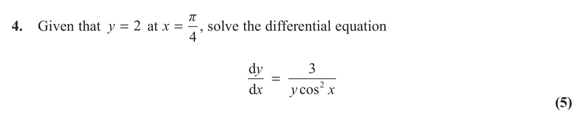 Given-that-$y-=-2$-at-$x-=-\frac{\pi}{4}$,-solve-the-differential-equation--$$\frac{dy}{dx}-=-\frac{3}{y-\cos-x}$$-Edexcel-A-Level Maths Pure-Question 6-2012-Paper 7.png