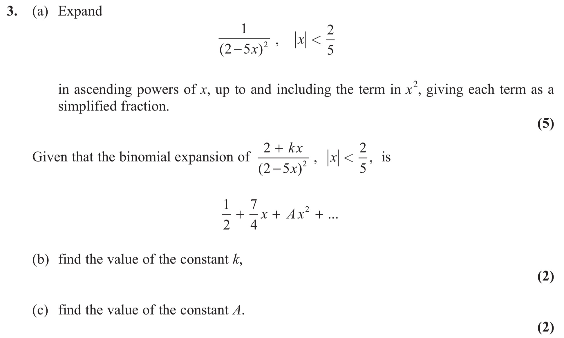 Expand--$$\frac{1}{(2-5x)^2}$$-in-ascending-powers-of-$x$,-up-to-and-including-the-term-in-$x^2$,-giving-each-term-as-a-simplified-fraction-Edexcel-A-Level Maths Pure-Question 4-2012-Paper 8.png