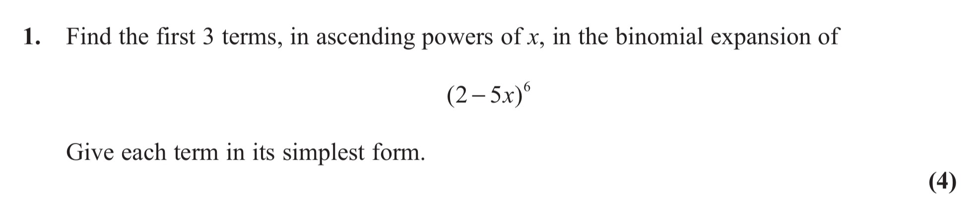 Find-the-first-3-terms,-in-ascending-powers-of-$x$,-in-the-binomial-expansion-of--$(2---5x)^6$-Edexcel-A-Level Maths Pure-Question 3-2013-Paper 6.png