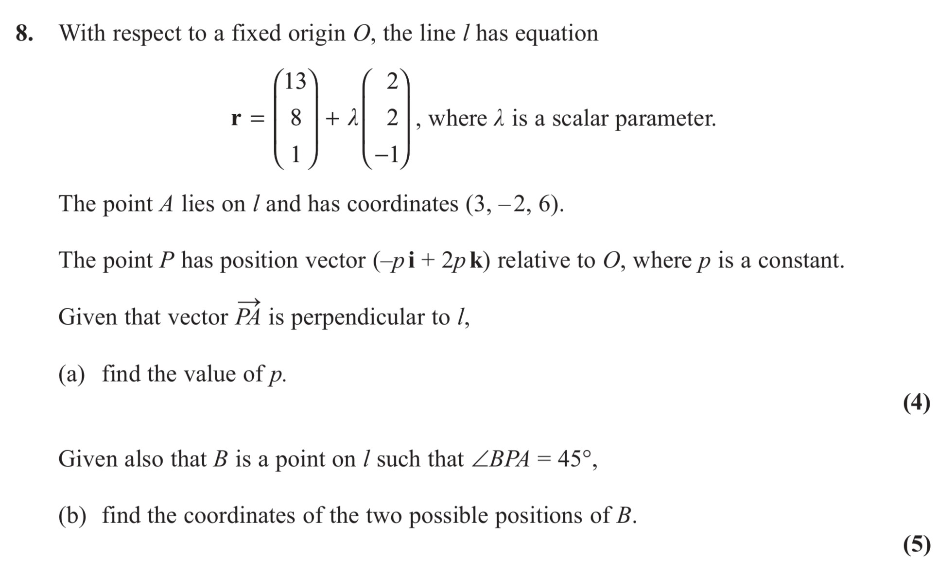 With-respect-to-a-fixed-origin-O,-the-line-l-has-equation--$$r-=-\begin{pmatrix}-13-\\-8-\\-1-\end{pmatrix}-+-\lambda-\begin{pmatrix}-2-\\-2-\\--1-\end{pmatrix},$$-where-\(-\lambda-\)-is-a-scalar-parameter-Edexcel-A-Level Maths Pure-Question 3-2013-Paper 9.png