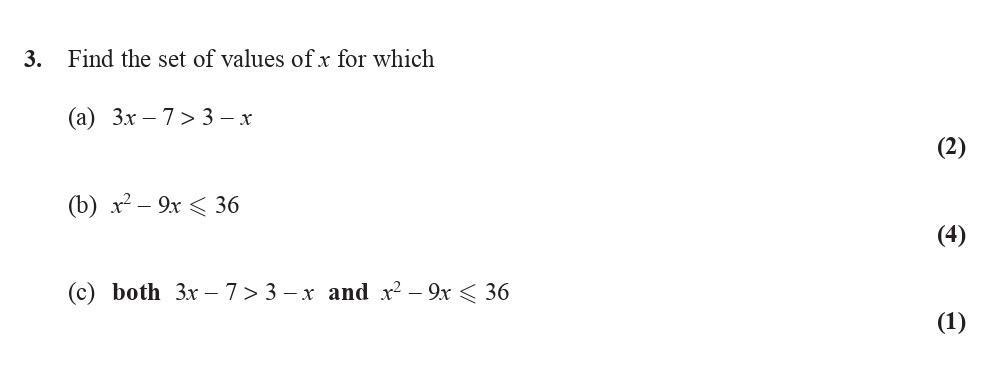 Find-the-set-of-values-of-$x$-for-which--(a)-$3x---7->-3---x$--(b)-$x^2---9x-\\leq-36$--(c)-both-$3x---7->-3---x$-and-$x^2---9x-\\leq-36$-Edexcel-A-Level Maths Pure-Question 5-2014-Paper 1.png
